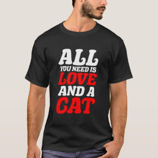 All you need is love and a cat T-Shirt