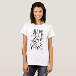 All You Need Is Love and a Cat Typography T-Shirt