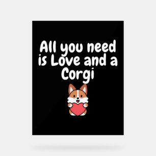 All You Need Is Love And a Corgi Acrylic Sign