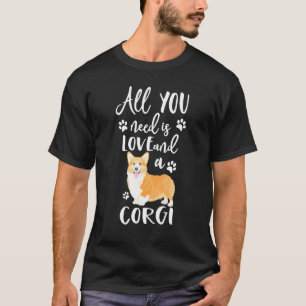 All You Need Is Love And A Corgi Apparel For Mum T-Shirt