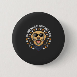 All You Need Is Love And A Dog_1 6 Cm Round Badge