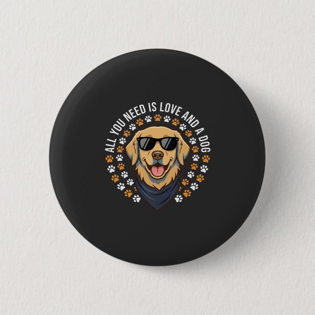 All You Need Is Love And A Dog_1 6 Cm Round Badge (Front)