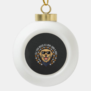 All You Need Is Love And A Dog_1 Ceramic Ball Christmas Ornament