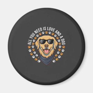 All You Need Is Love And A Dog_1 Magnet