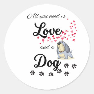 All you need is love and a Dog Classic Round Sticker