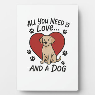 All You Need is Love and a Dog � Cute Labrador Dog Plaque