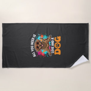 All You Need Is Love and a Dog Graphic Beach Towel
