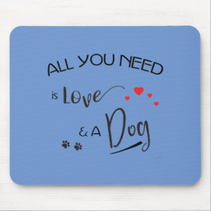 All-you-need-is-Love-and a Dog! Graphic Mouse Mat