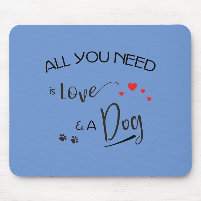 All-you-need-is-Love-and a Dog! Graphic Mouse Mat (Front)