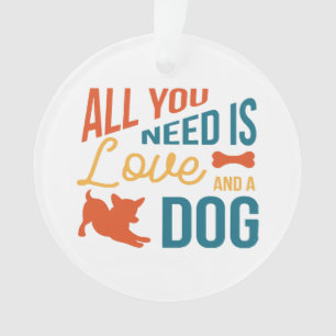All You Need Is Love And A Dog Ornament