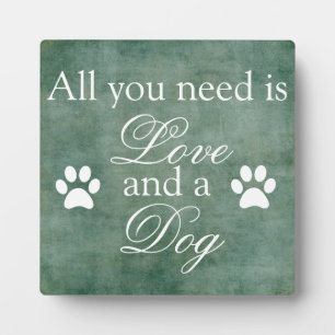 All You Need Is Love And A Dog Plaque