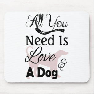 All You Need Is Love And A Dog - Quote Mouse Mat