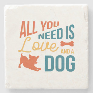 All You Need Is Love And A Dog Stone Coaster