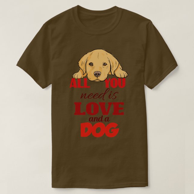 All You Need Is Love And a Dog T-Shirt (Design Front)