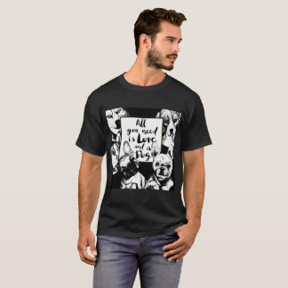 All you need is love and a dog T-Shirt