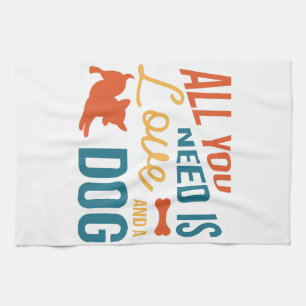 All You Need Is Love And A Dog Tea Towel