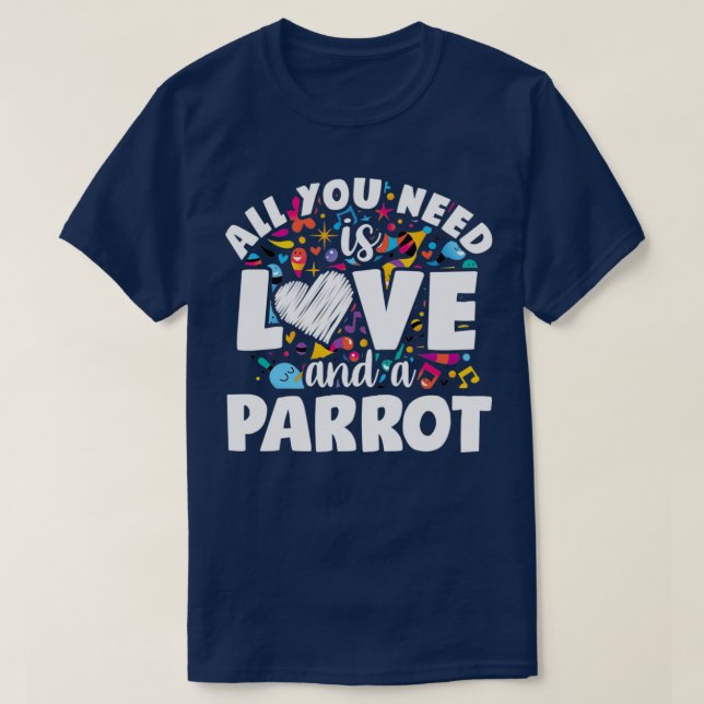 All you need is love and a parrot T-Shirt (Design Front)