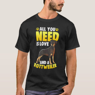 All You Need Is Love And A Rottweiler T-Shirt