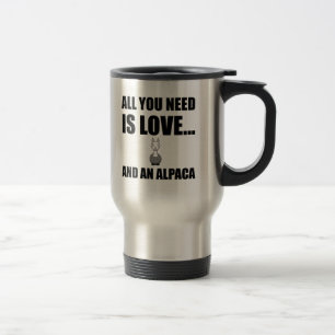 All You Need Is Love And An Alpaca Funny Travel Mug