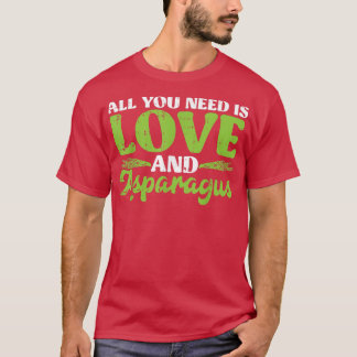 All You Need Is Love And Asparagus  T-Shirt