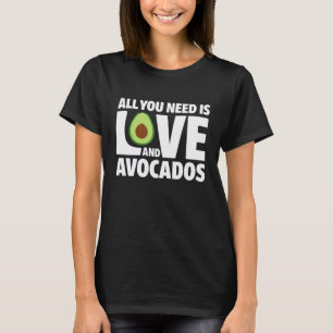 All You Need Is Love and Avocados Funny Food Lover T-Shirt