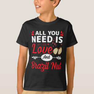 All You Need Is Love And Brazil-nut Funny Valentin T-Shirt