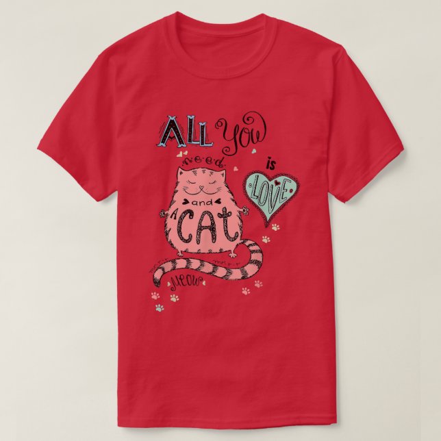 All You Need Is Love And Cat Happy Cat Day Cat Lov T-Shirt (Design Front)