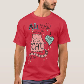 All You Need Is Love And Cat Happy Cat Day Cat Lov T-Shirt