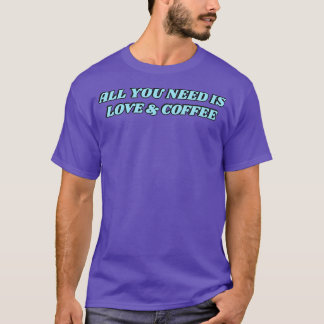 All you need is love and coffee blue text T-Shirt