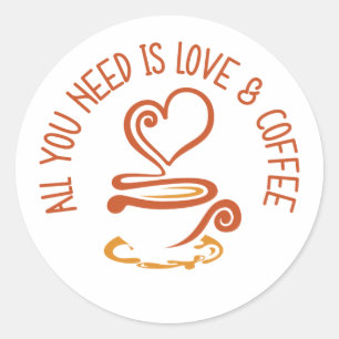 All You Need Is Love And Coffee Classic Round Sticker
