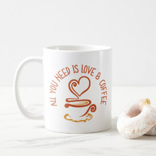 All You Need Is Love And Coffee Coffee Mug