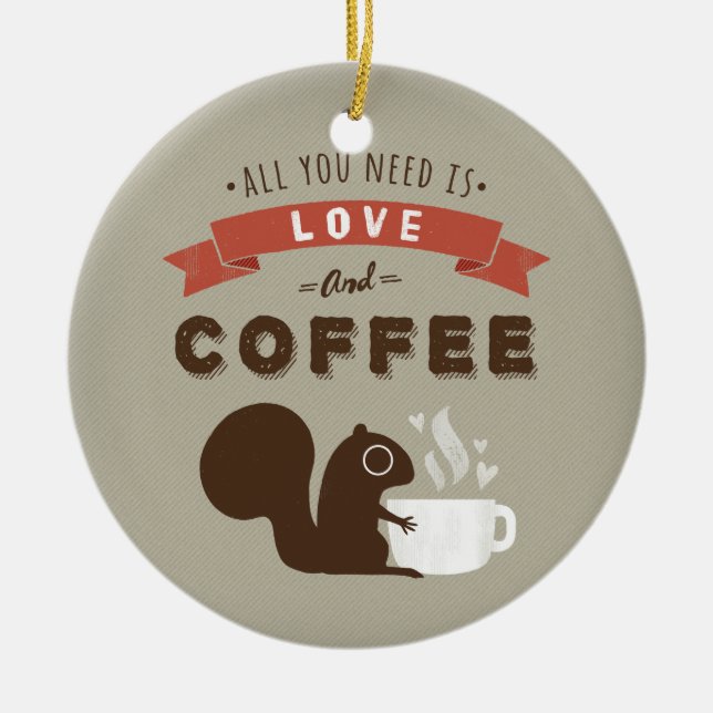 All You Need is Love and Coffee - Cute Squirrel Ceramic Tree Decoration (Front)