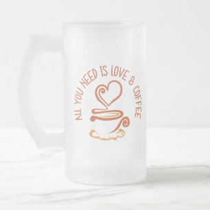 All You Need Is Love And Coffee Frosted Glass Beer Mug