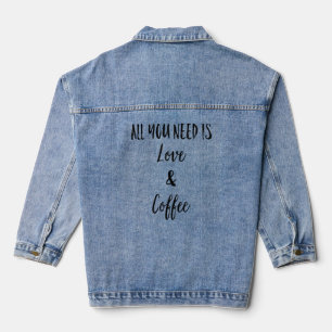 All You Need Is Love And Coffee  I Like You A Latt Denim Jacket