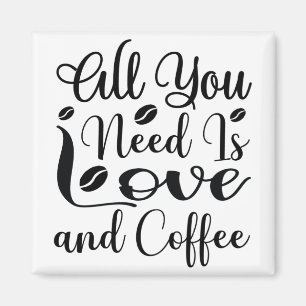 all you need is love and coffee magnet