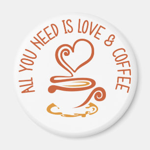 All You Need Is Love And Coffee Magnet
