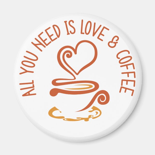 All You Need Is Love And Coffee Magnet (Front)