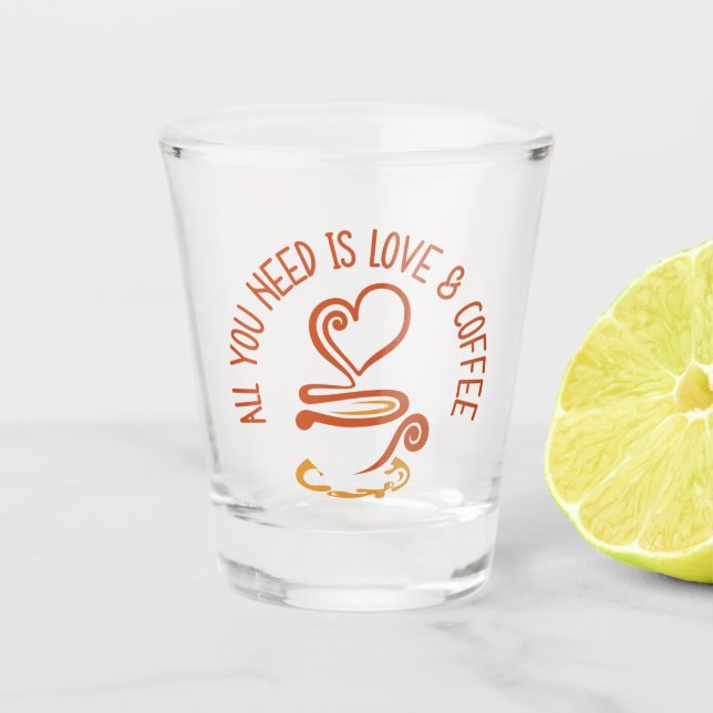 All You Need Is Love And Coffee Shot Glass (Front)