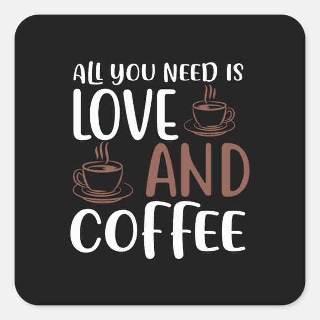 All You Need Is Love And Coffee Square Sticker (Front)