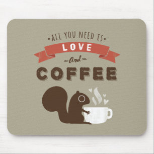 All You Need is Love and Coffee - Squirrel Mouse Mat