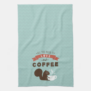 All You Need is Love and Coffee - Squirrel Tea Towel