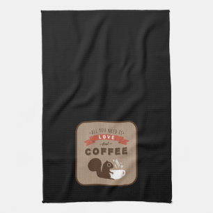 All You Need is Love and Coffee - Squirrel Tea Towel