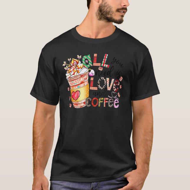 All You Need Is Love And Coffee Valentines Day Wom T-Shirt (Front)