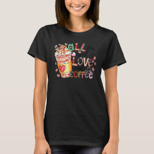 All You Need Is Love And Coffee Valentines Day Wom T-Shirt