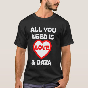 All You Need Is Love and Data for Teachers Analyst T-Shirt