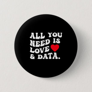 All You Need Is Love And Data Funny Valentine Data 6 Cm Round Badge