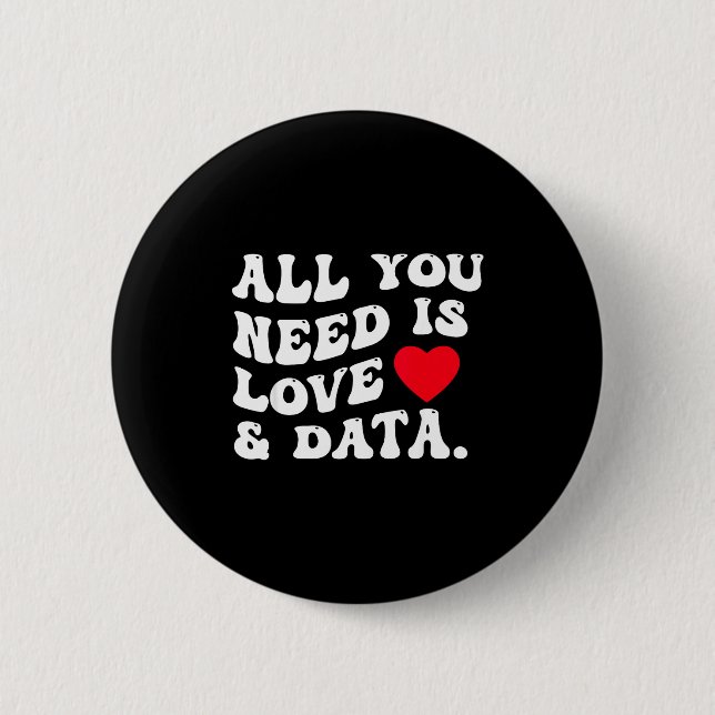 All You Need Is Love And Data Funny Valentine Data 6 Cm Round Badge (Front)