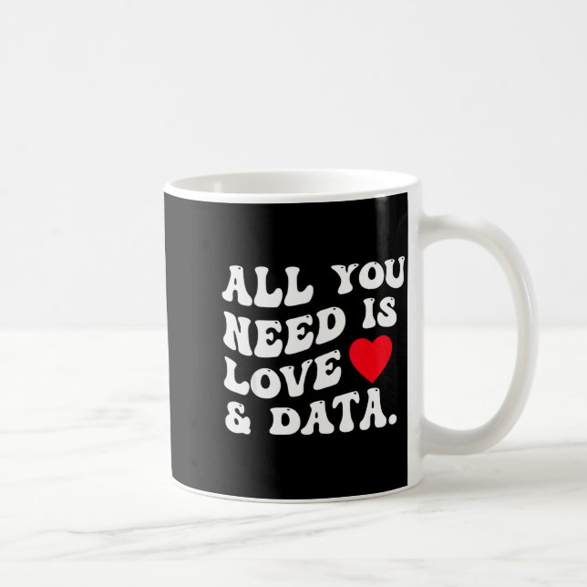 All You Need Is Love And Data Funny Valentine Data Coffee Mug (Right)