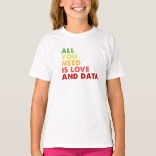 All you need is love and data teacher T-Shirt