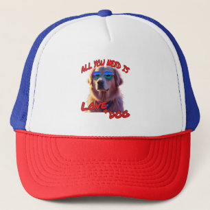 All you need is love and dog trucker hat